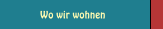 Wo wir wohnen